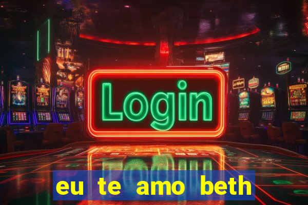 eu te amo beth cooper 2